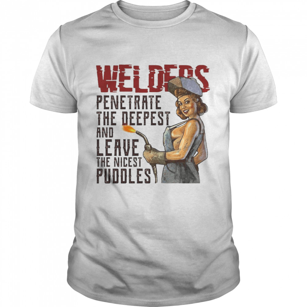 Welder Penetrate The Deepest And Leave The Nicest Puddles T-shirt Classic Men's T-shirt