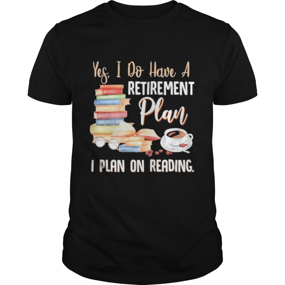 Yes I do have a retirement plan I plan on reading shirt Classic Men's T-shirt
