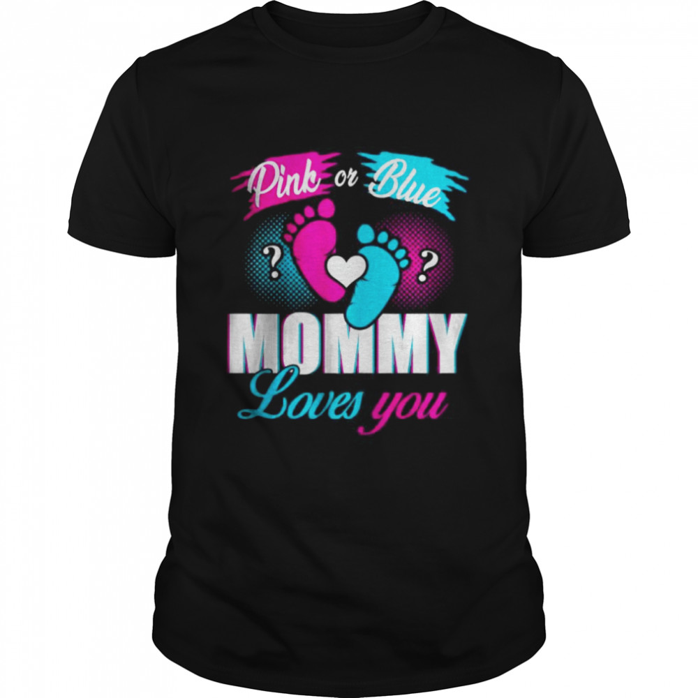Gender Reveal Pink Or Blue Mommy Loves You Baby Shower Party Shirt