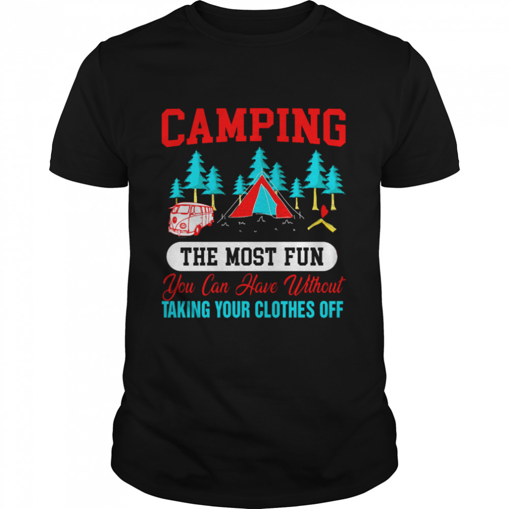 Camping The Most Fun You Can Have Without Taking Your Clothes Off  Classic Men's T-shirt