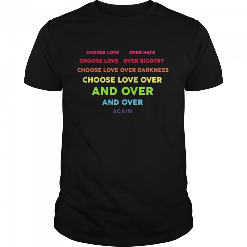 Choose love over hate choose love over bigotry shirt