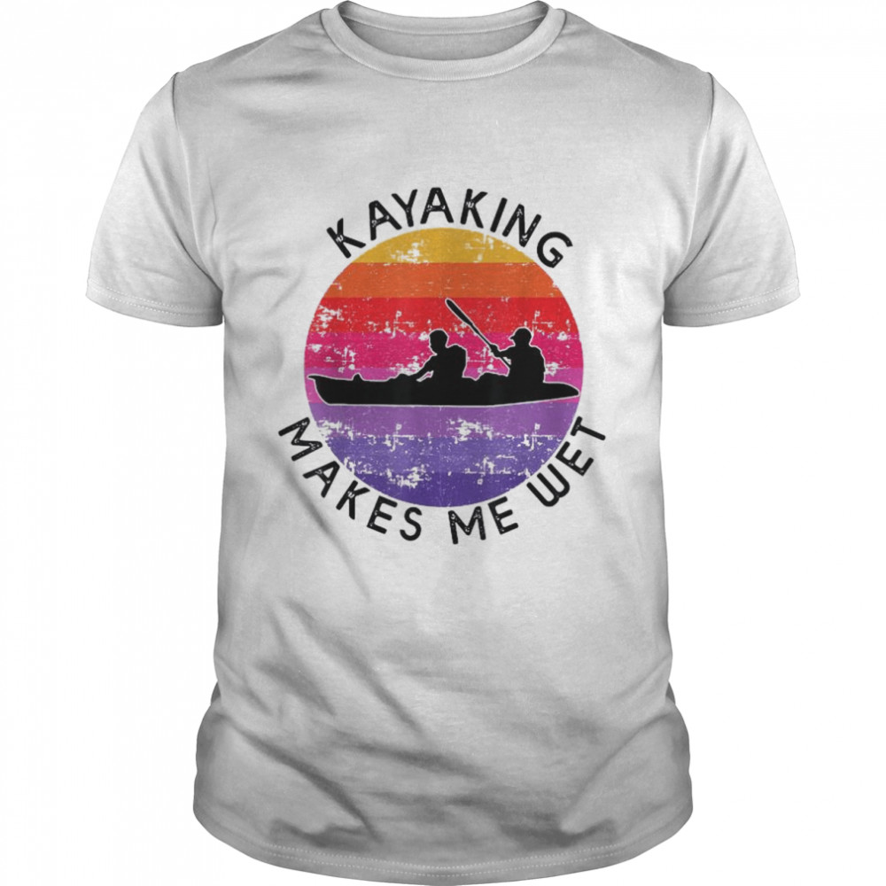 Kayaking Makes Me Wet Retro Shirt