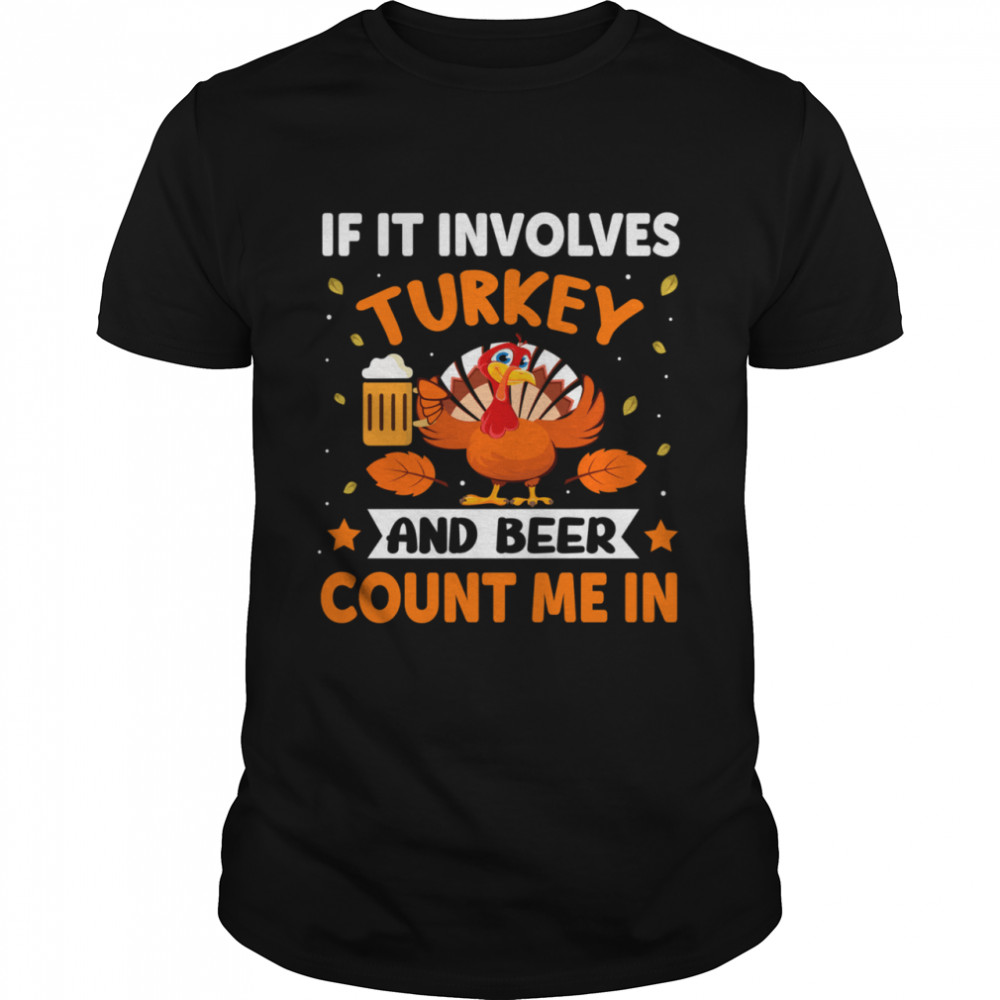 If It Involves Turkey And Beer Count Me In shirt Classic Men's T-shirt