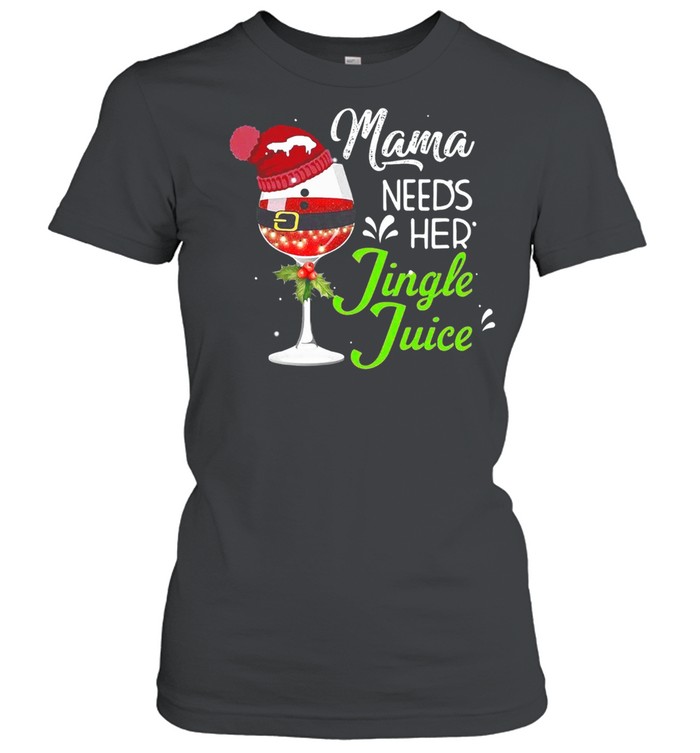Mama Needs Her Jingle Juice Glass Christmas shirt Classic Women's T-shirt