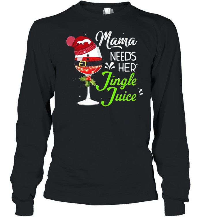 Mama Needs Her Jingle Juice Glass Christmas shirt Long Sleeved T-shirt