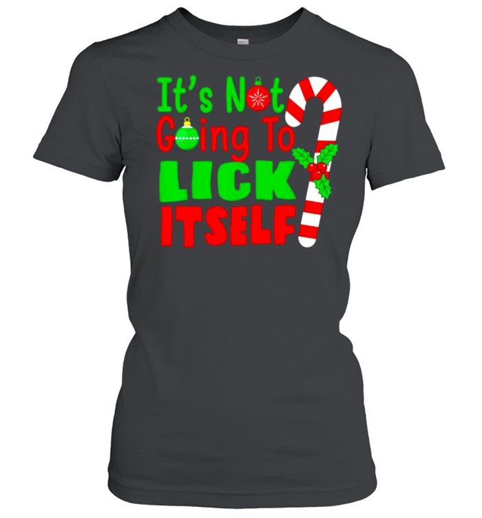 it’s not going to lick itself Christmas shirt Classic Women's T-shirt