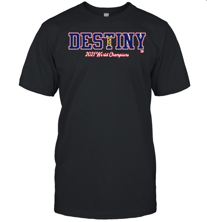 Nice destiny 2021 World Champions Atlanta Braves shirt