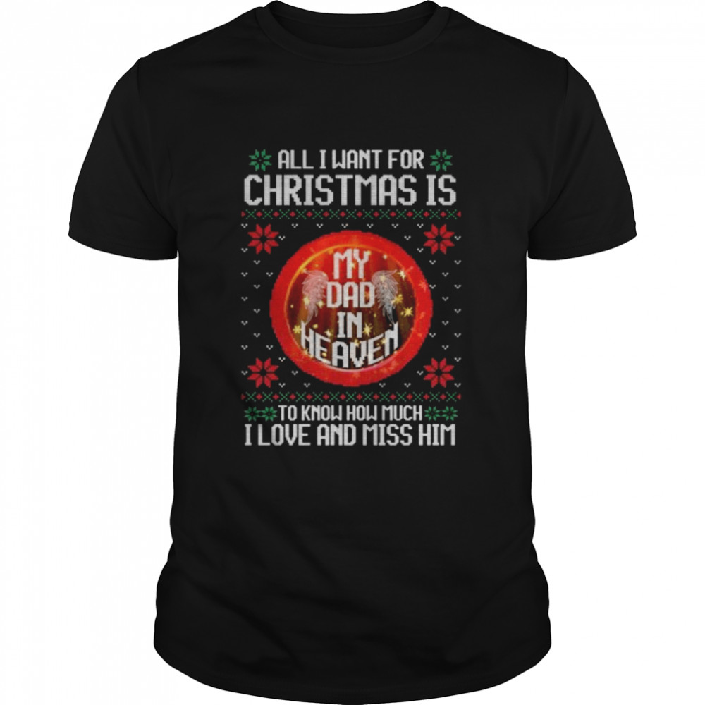 All I want for Christmas is to know much I love and miss him ugly shirt Classic Men's T-shirt