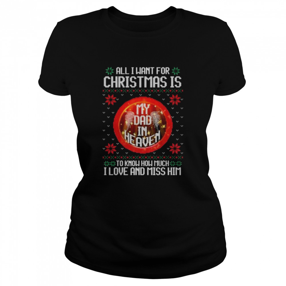 All I want for Christmas is to know much I love and miss him ugly shirt Classic Women's T-shirt