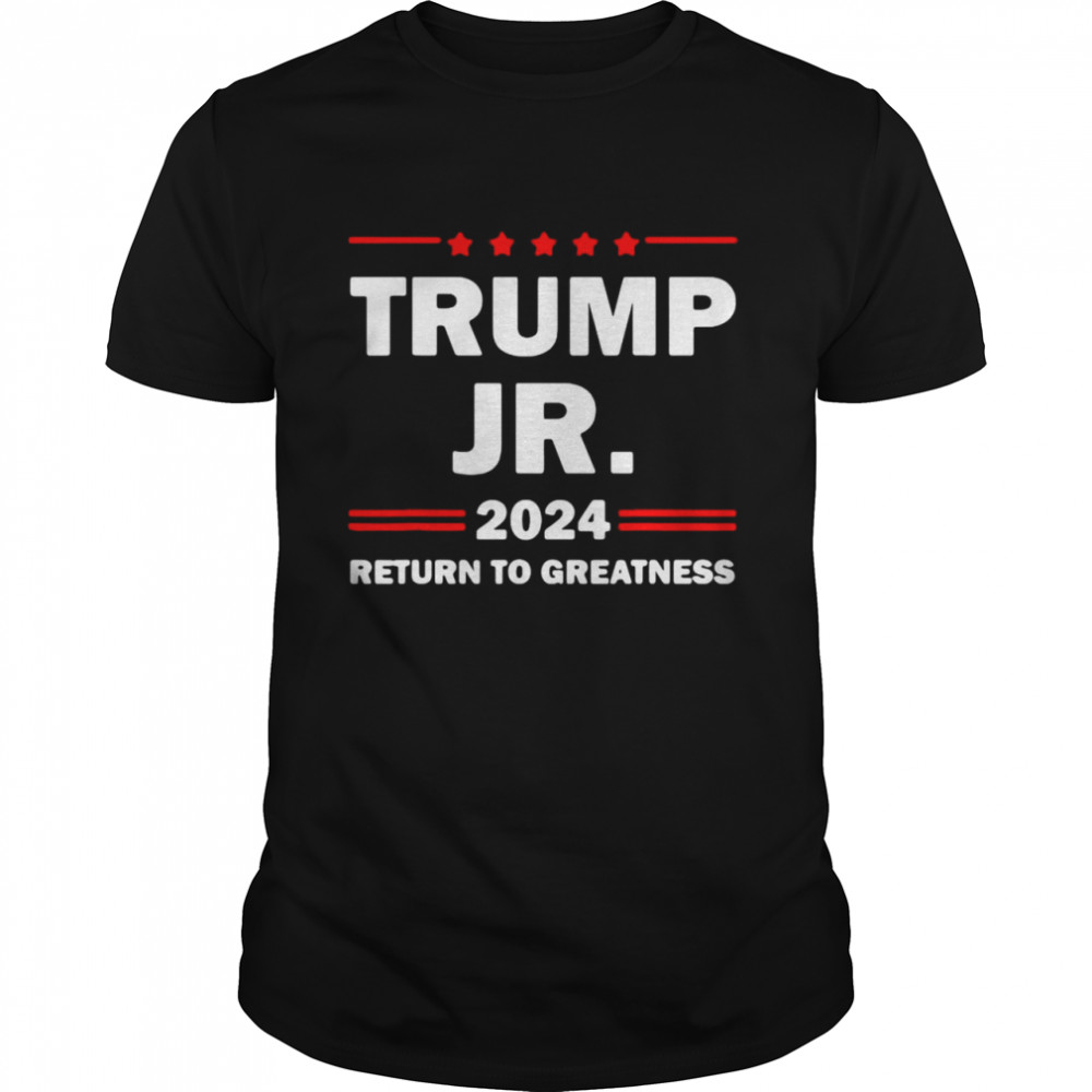 Trump Jr 2024 Return To Greatness US President 2024 Election T-shirt Classic Men's T-shirt