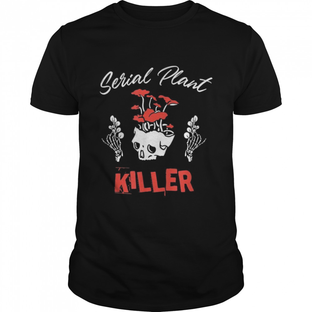 Serial Plant Killer Houseplant Killer  Classic Men's T-shirt