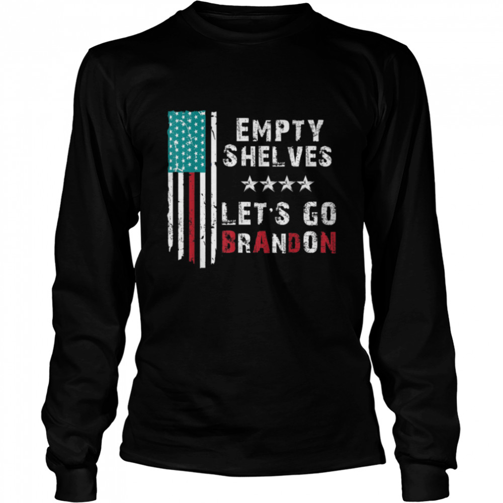 Lets Go Brandon & Empty Shelves Joe Impeach Biden Pro Trump T- B09JXZGHPJ Long Sleeved T-shirt