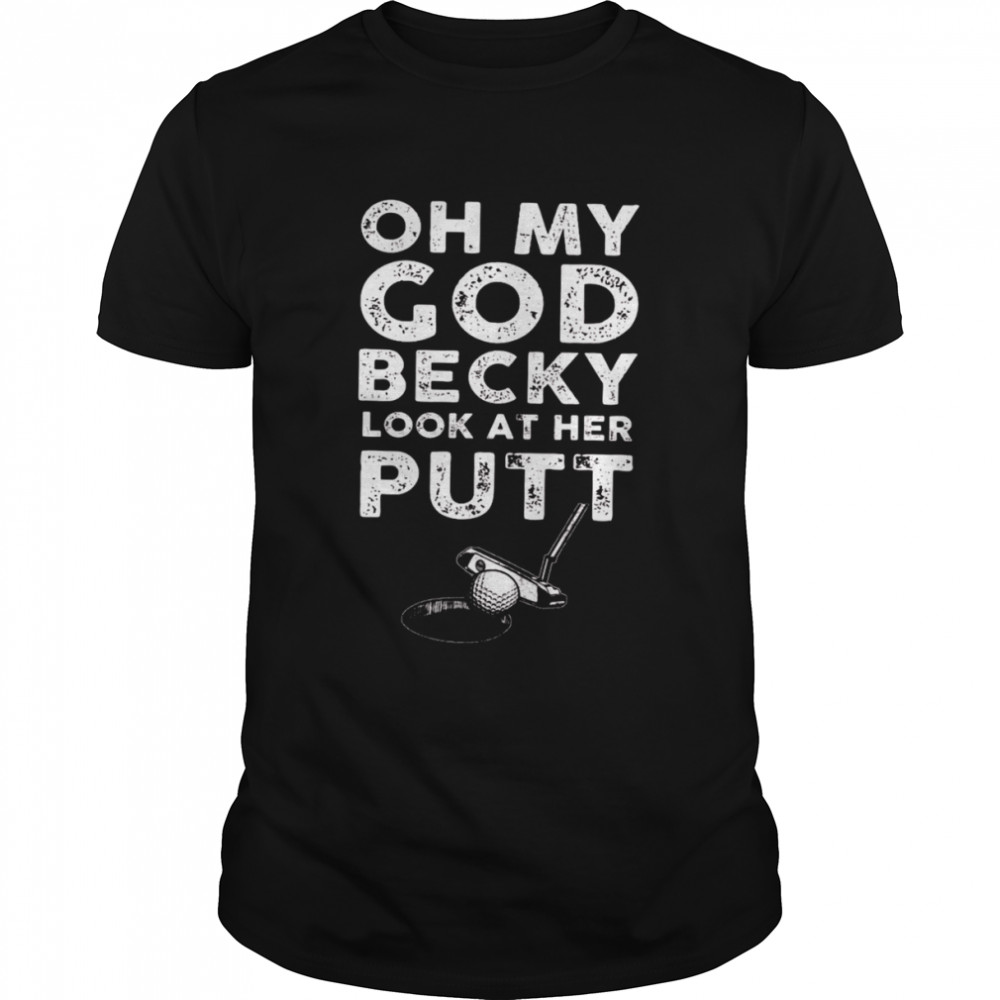 Oh My God Becky Look At Her Putt  Classic Men's T-shirt