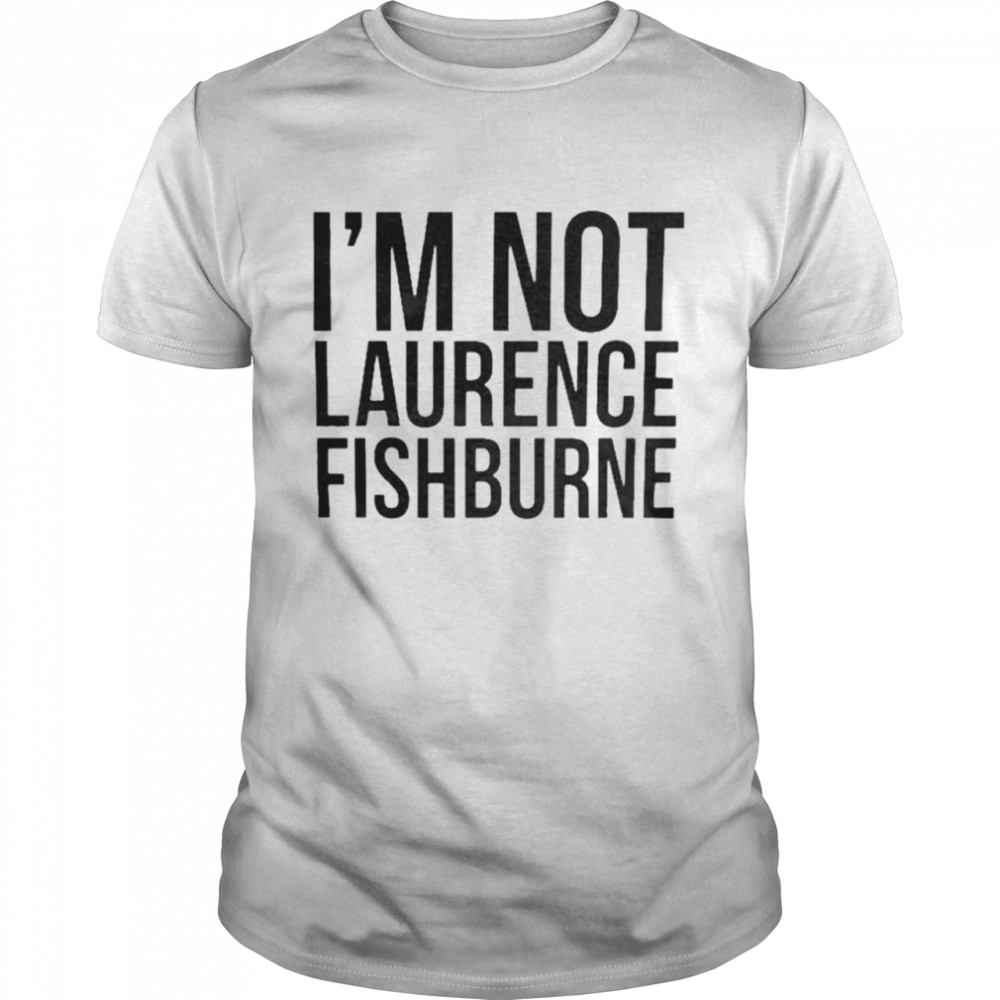 Im not Laurence Fishburne shirt Classic Men's T-shirt
