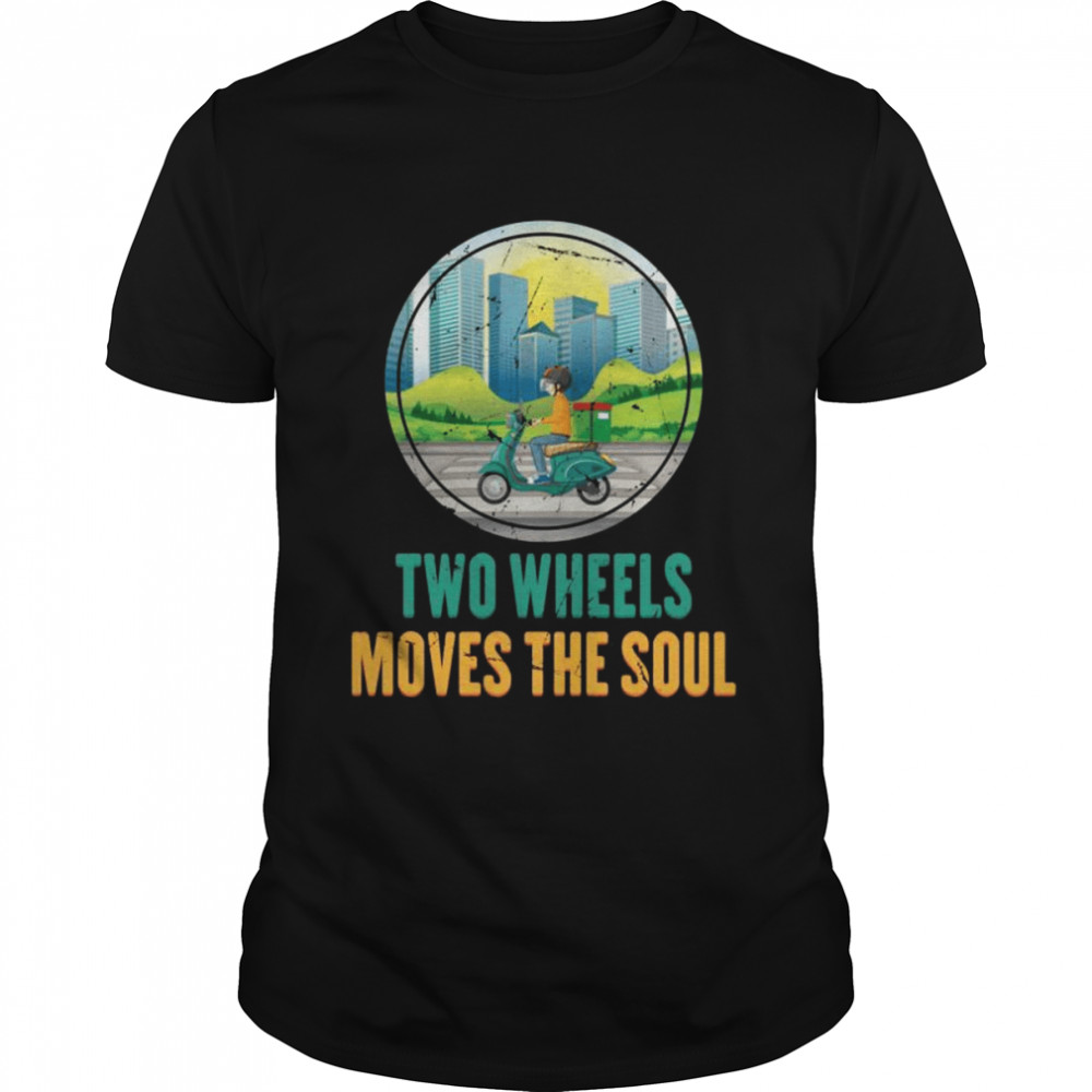 Scooter Two Wheels Moves The Soul Motorcycle Biker Shirt