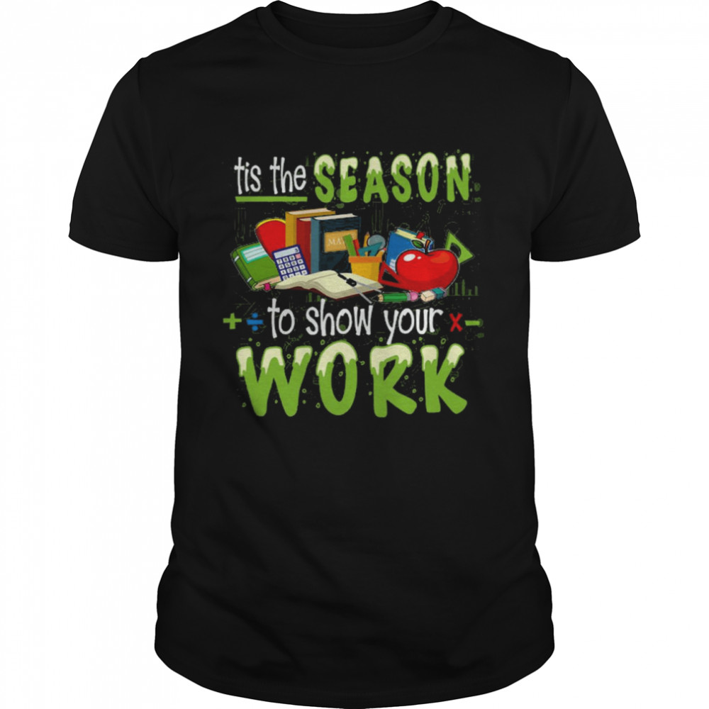 Tis the season to show your work shirt Classic Men's T-shirt