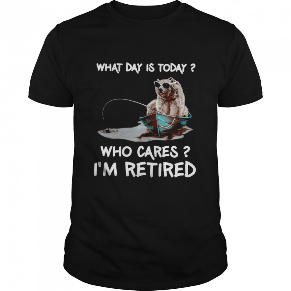 Bear What Day Is Today Who Cares Im Retired  Classic Men's T-shirt