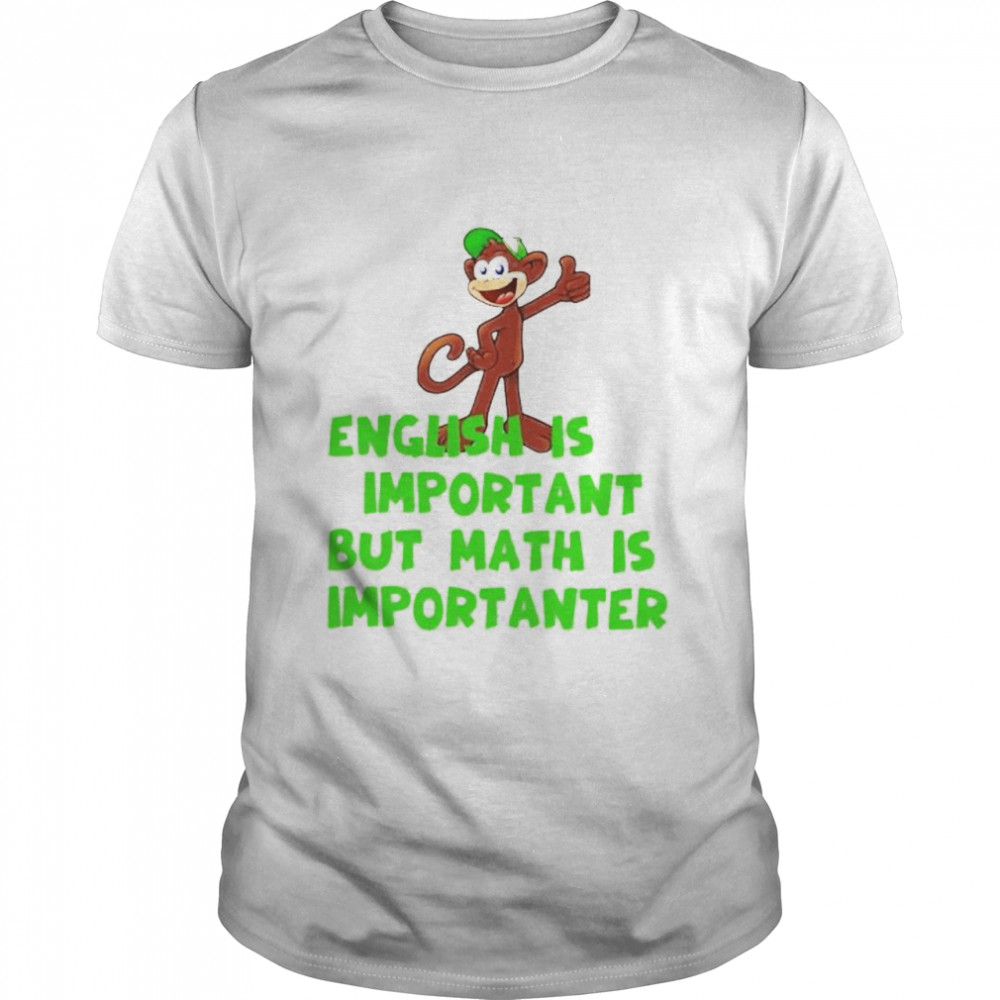 Nice english is important but math is importanter shirt