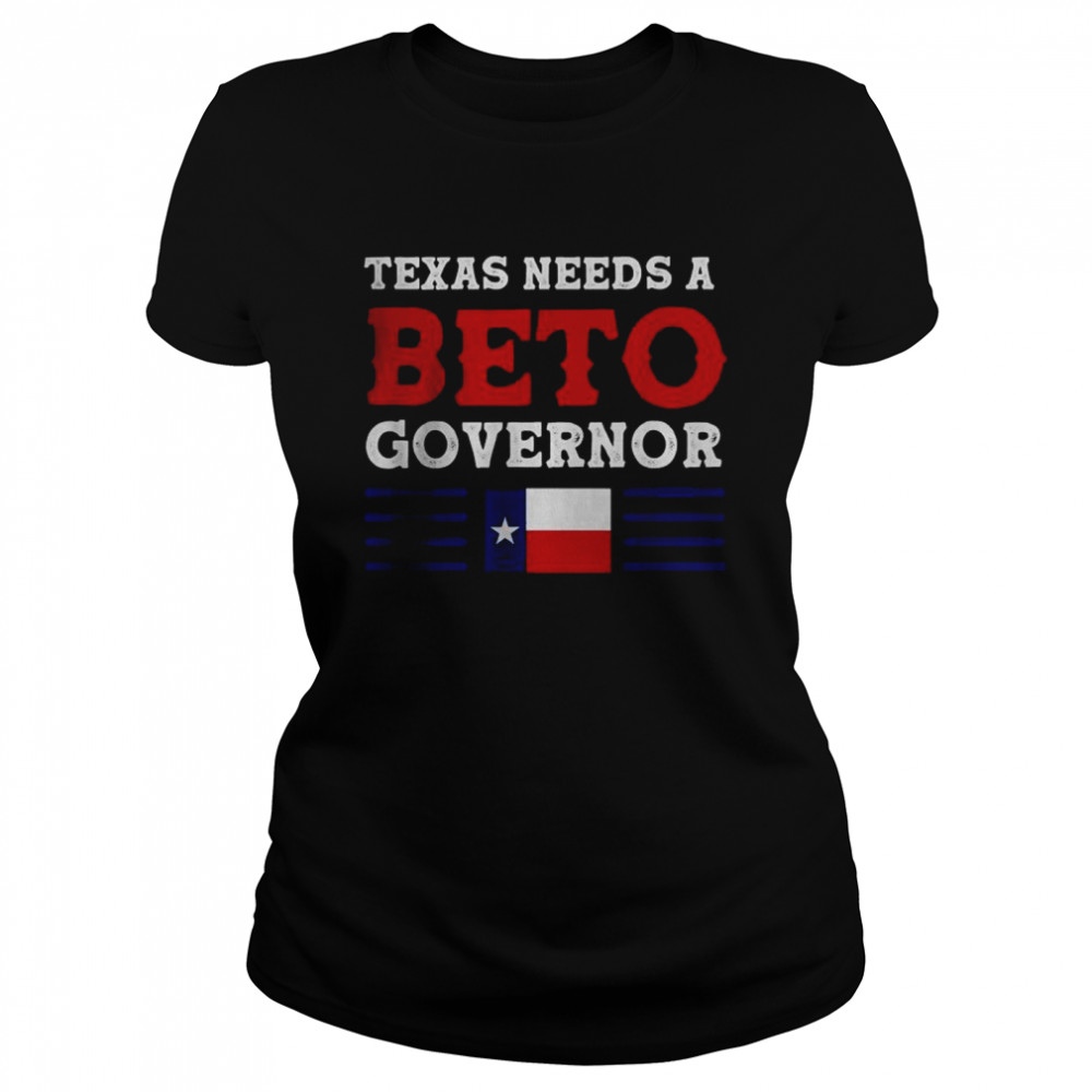 Texas Needs A Beto Governor T- Classic Women's T-shirt