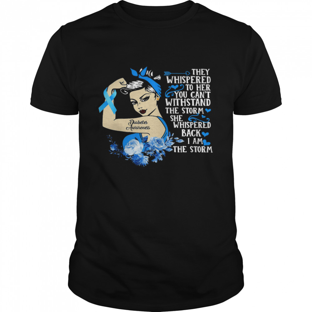 Diabetes Awareness Girl They Whispered To Her You Can’t Withstand The Storm She Whispered Back I Am The Storm  Classic Men's T-shirt