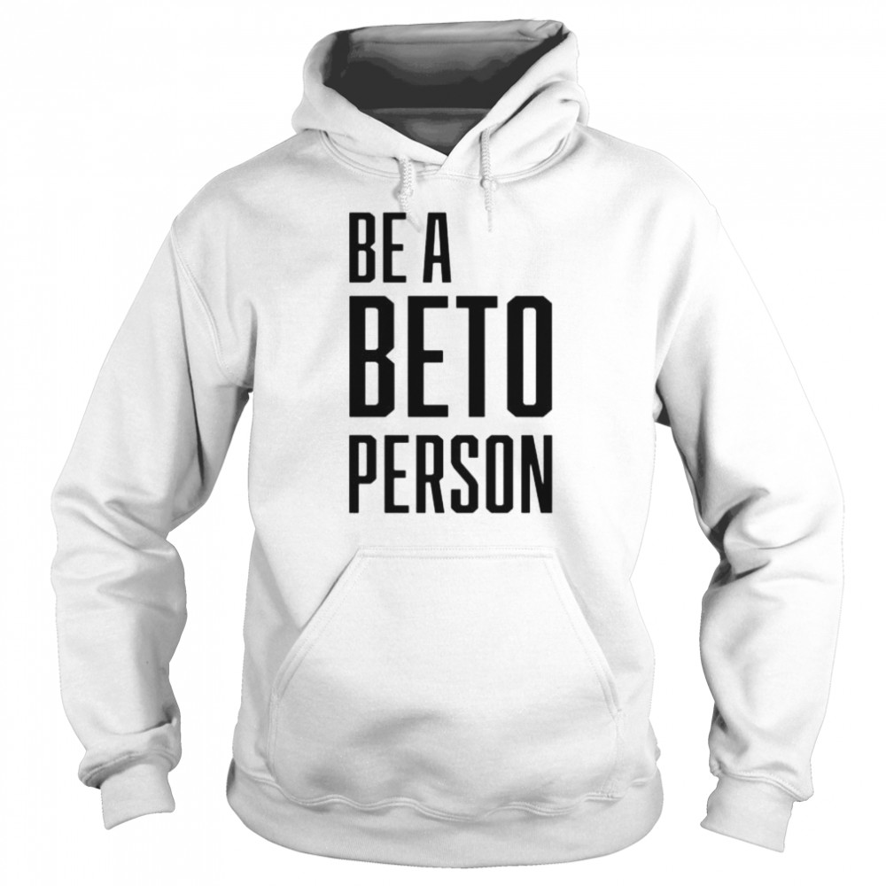 Be A Beto Person shirt Unisex Hoodie