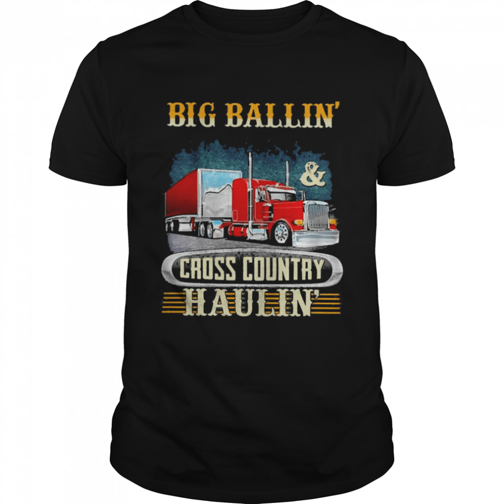 Truck Big Ballin And Cross Country Haulin  Classic Men's T-shirt