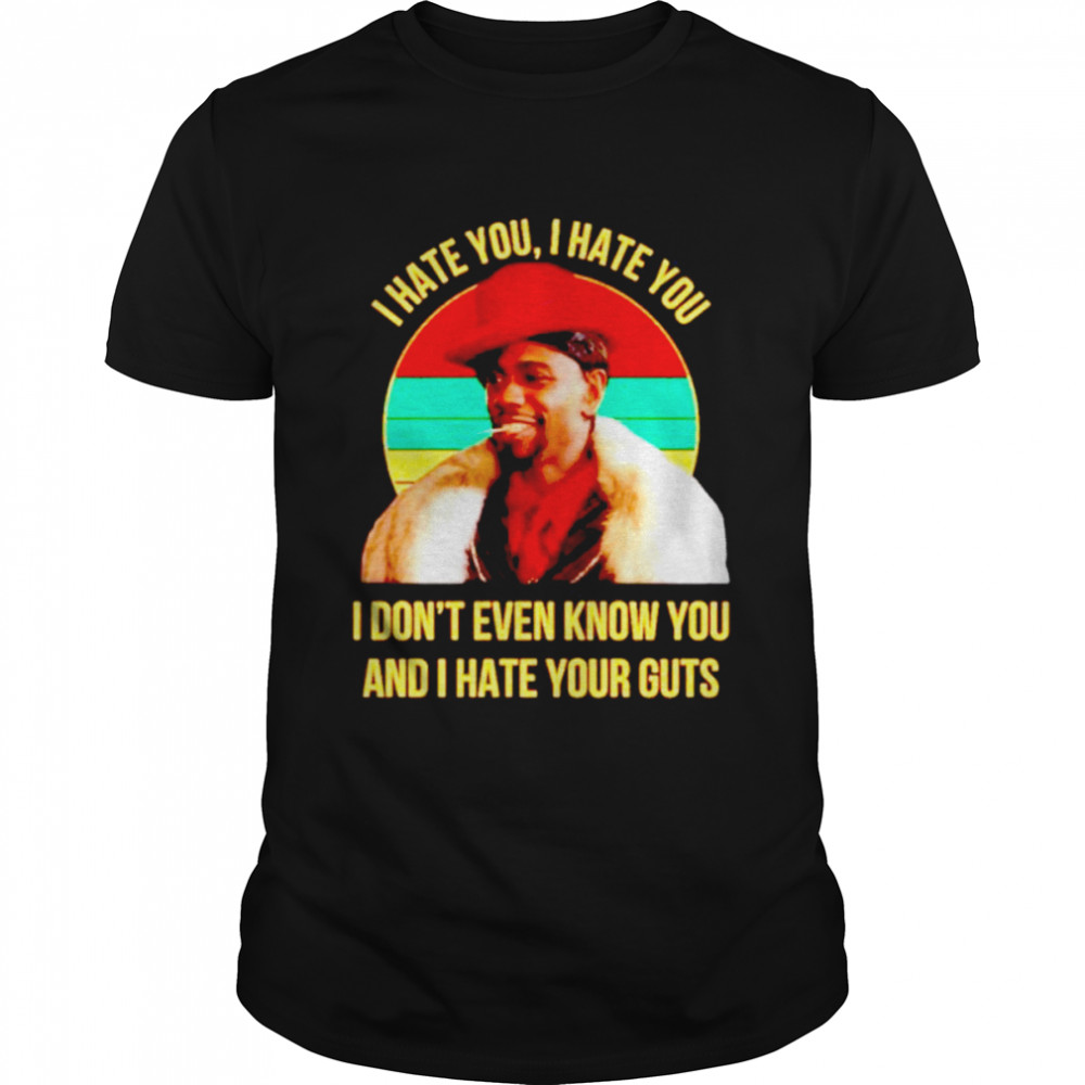 I Hate You I Hate You I Don’t Even Know You And I Hate Your Guts Vintage  Classic Men's T-shirt