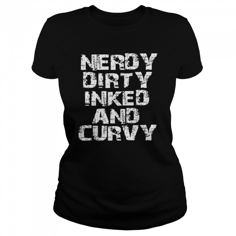 Nerdy dirty inked and curvy shirt Classic Women's T-shirt