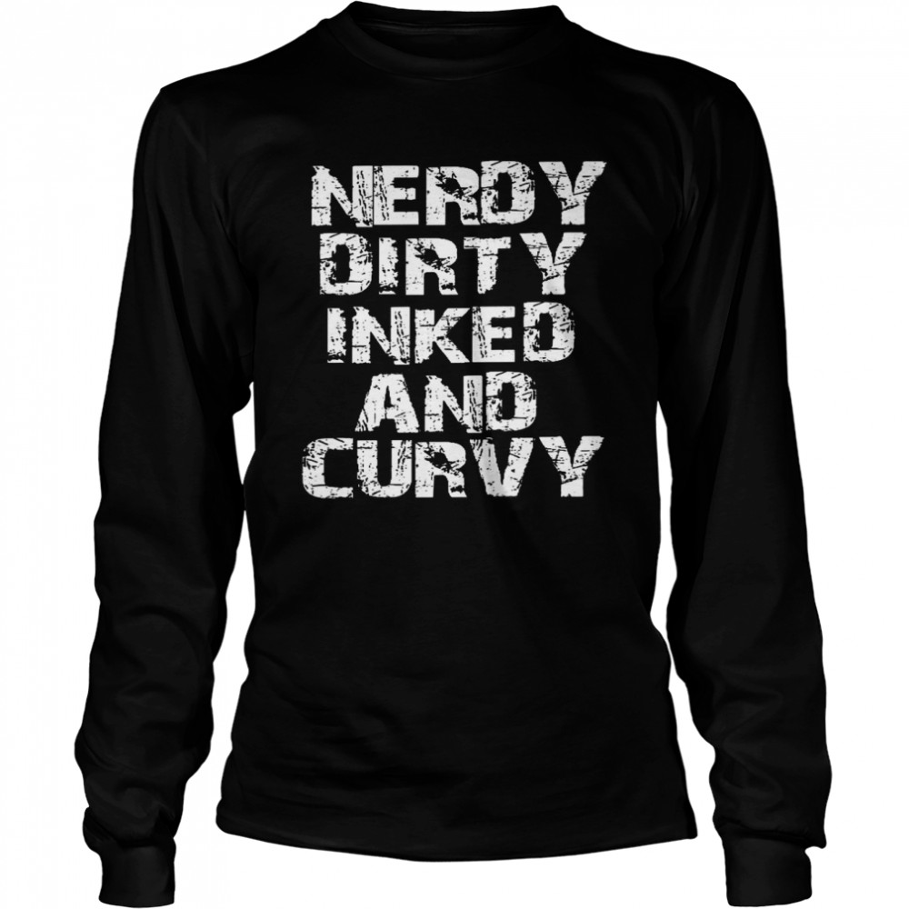 Nerdy dirty inked and curvy shirt Long Sleeved T-shirt