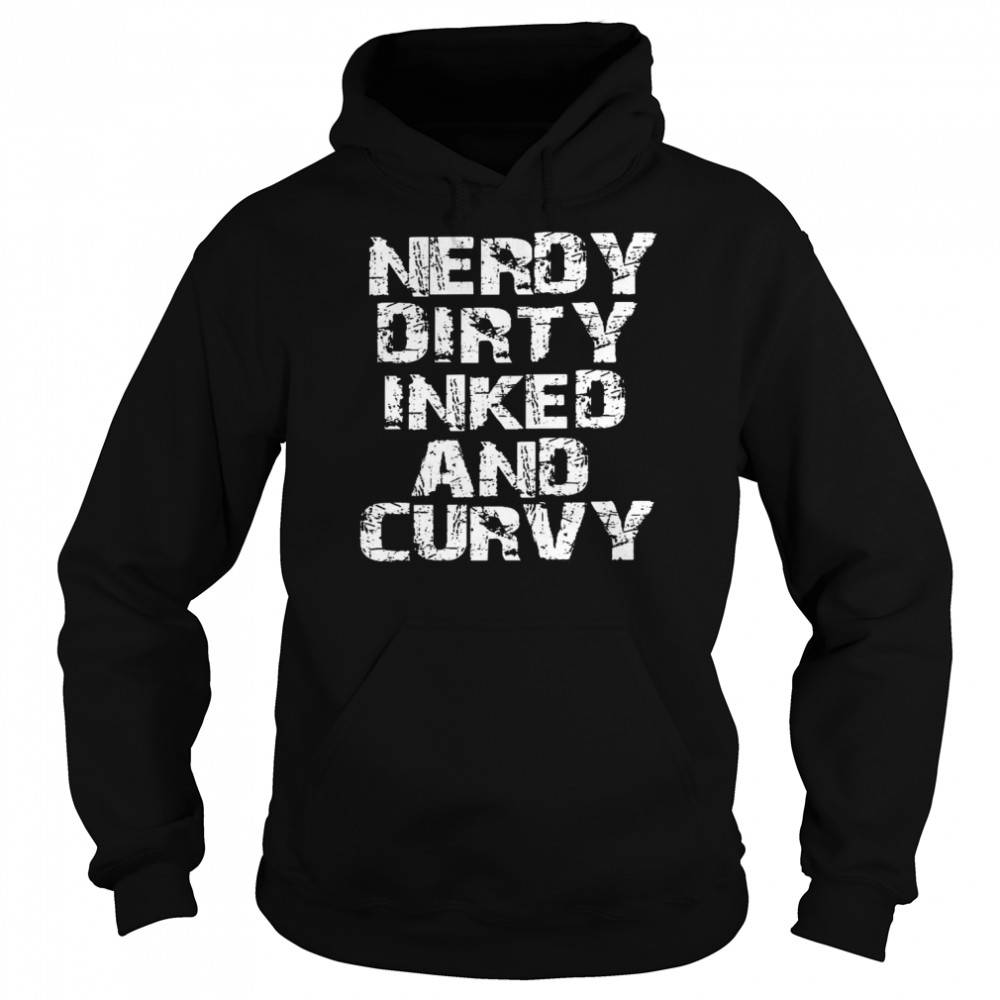 Nerdy dirty inked and curvy shirt Unisex Hoodie