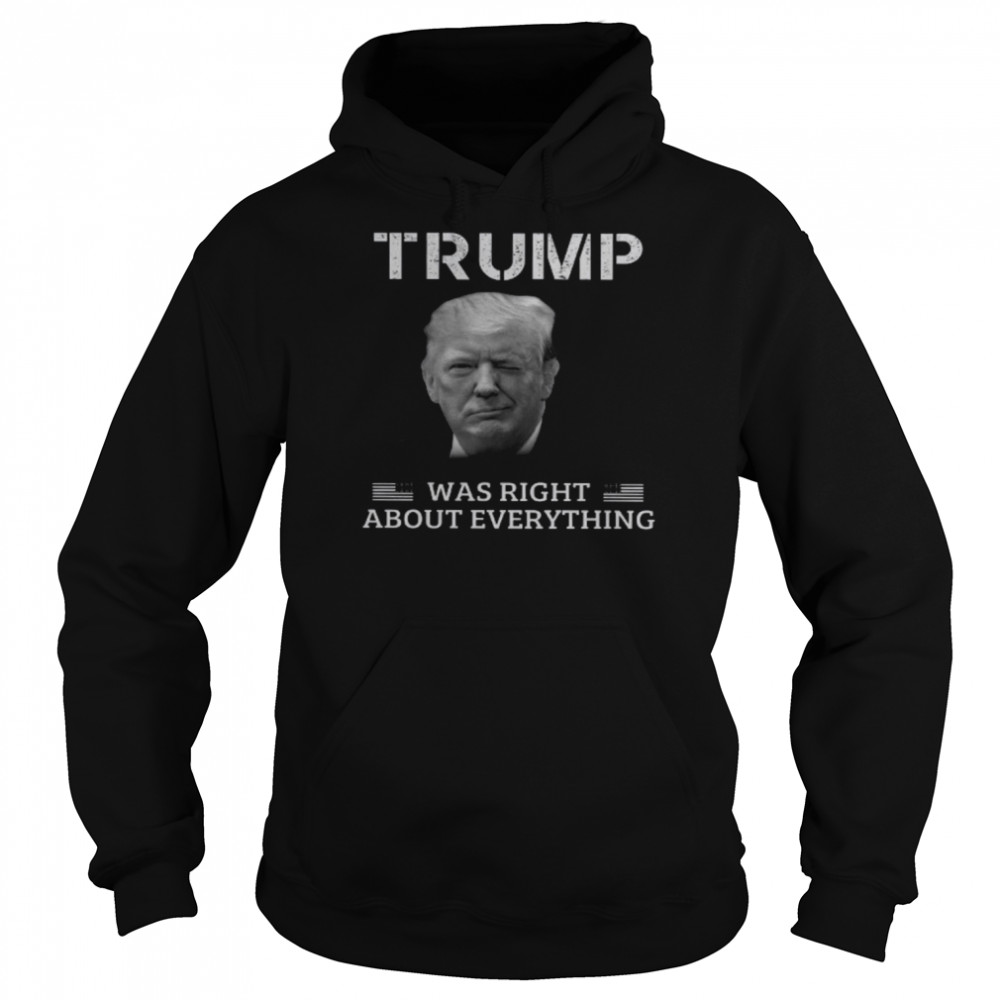 Trump Was Right About Everything  Unisex Hoodie
