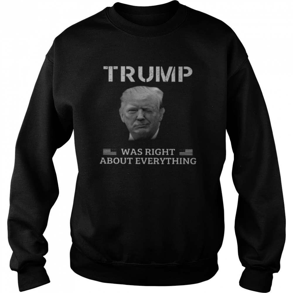 Trump Was Right About Everything  Unisex Sweatshirt