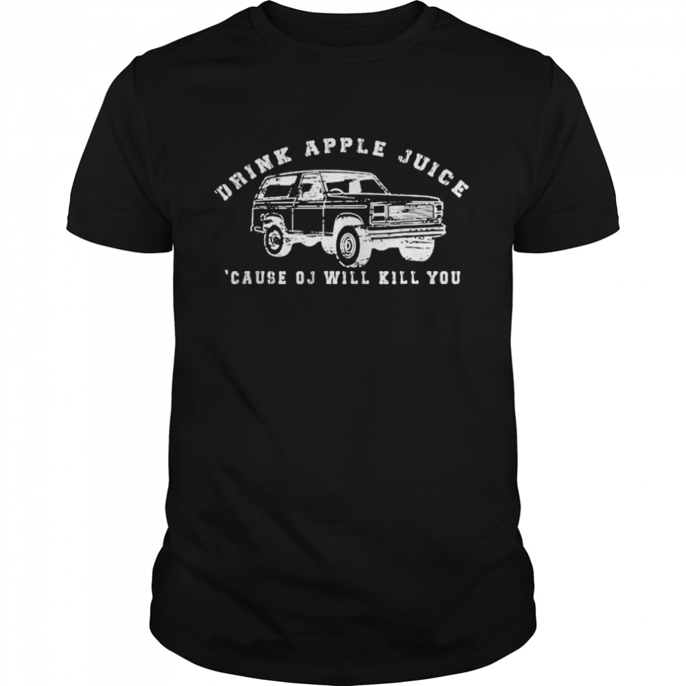 Drink Apple Juice Because OJ Will Kill Yous Car Tee  Classic Men's T-shirt