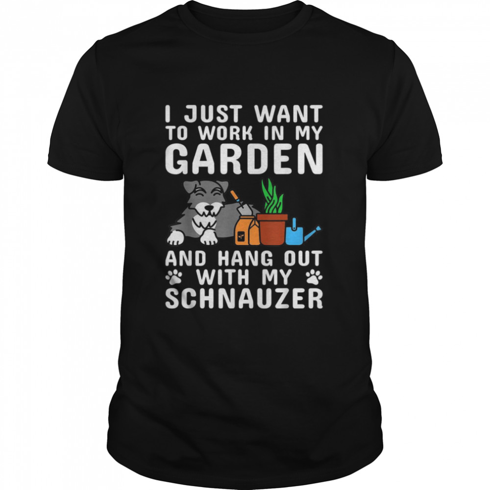 I Just Want To Work In My Garden Schnauzer Dog  Classic Men's T-shirt