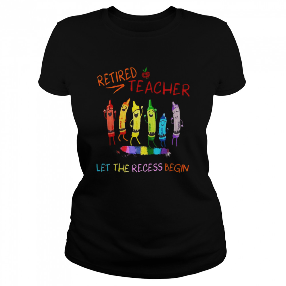 Retired teacher let the recess begin shirt Classic Women's T-shirt