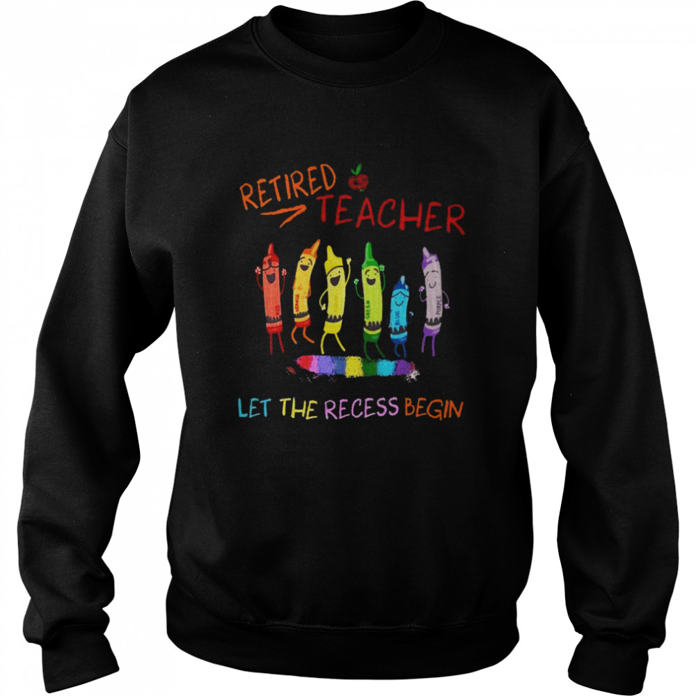 Retired teacher let the recess begin shirt Unisex Sweatshirt