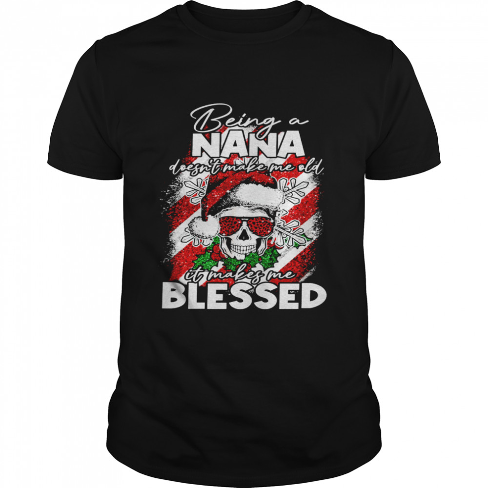 Being a nana doesn’t make me old it makes me blessed shirt