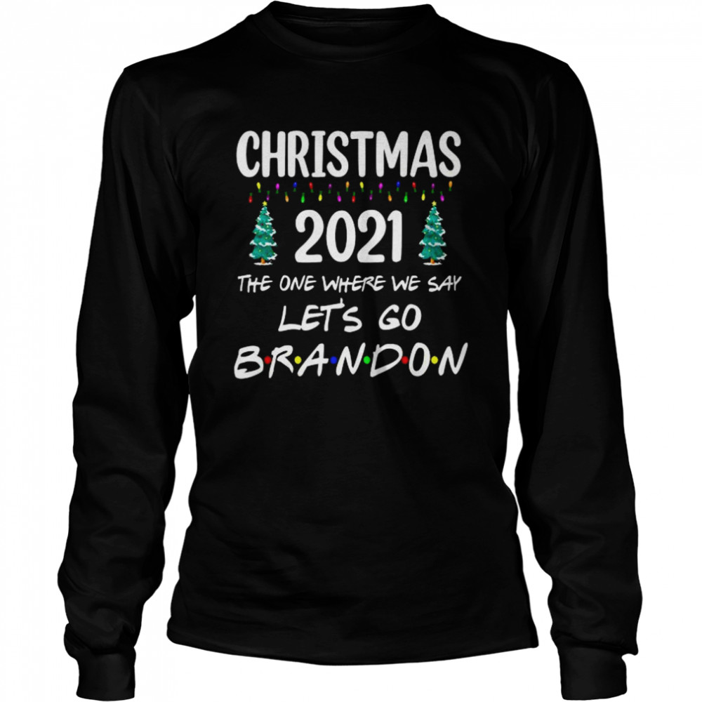 Christmas 2021 the one where we say let’s go brandon shirt Long Sleeved T-shirt