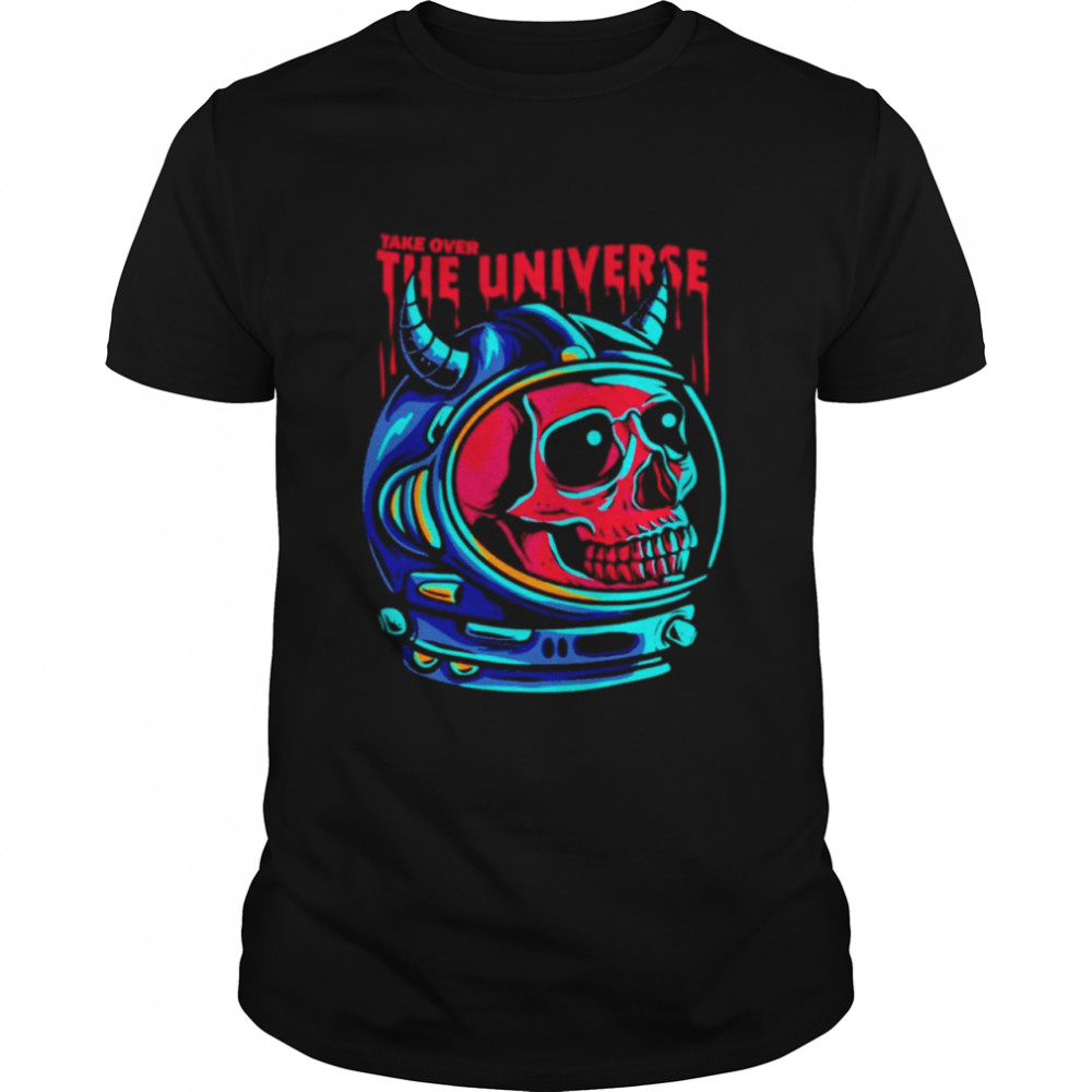 Take over the universe shirt