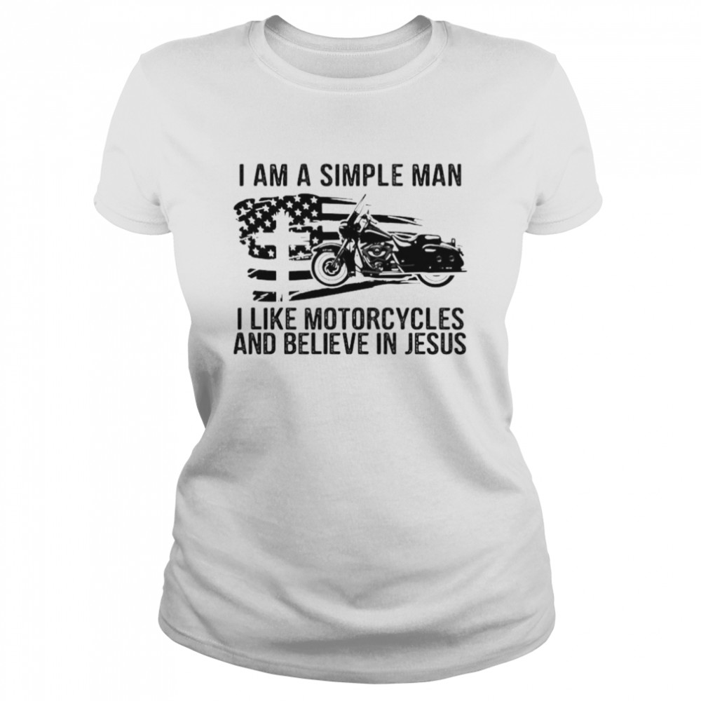 I am a simple man I like motorcycles and believe in Jesus shirt Classic Women's T-shirt