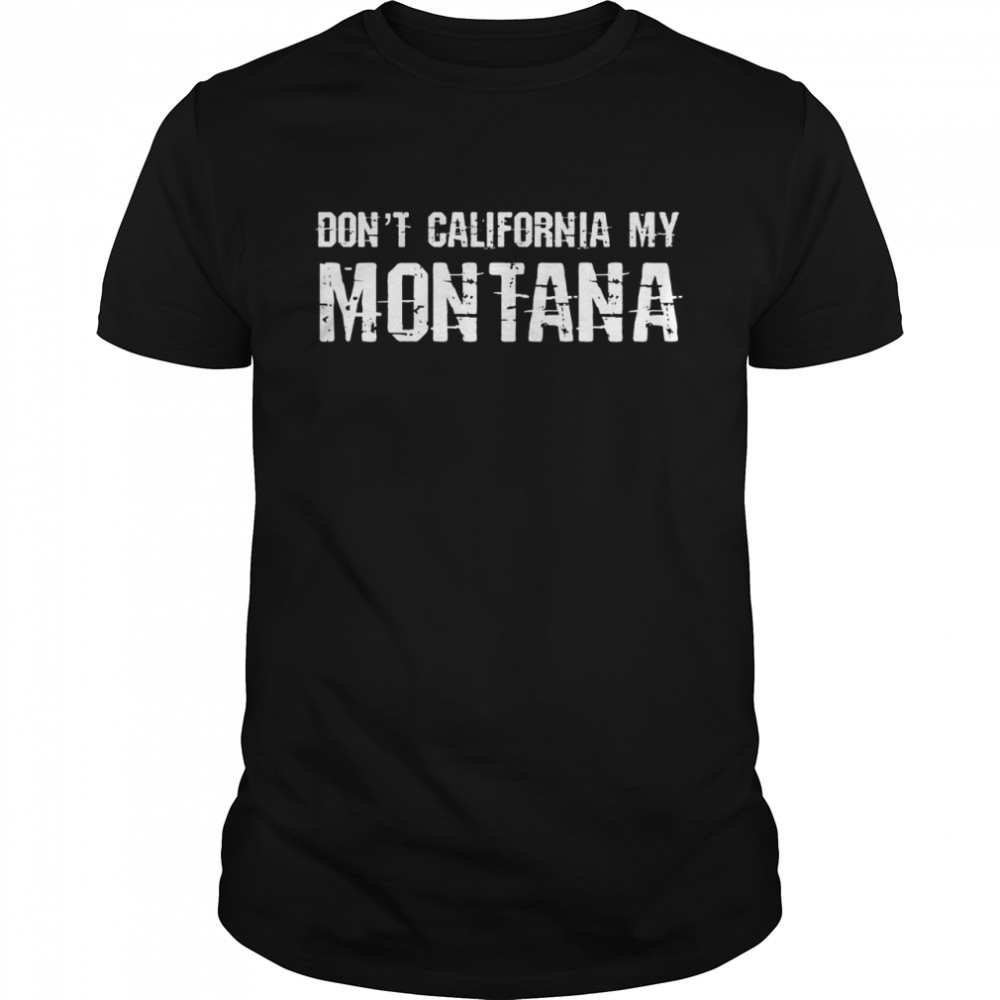 Don’t California My Montana  Classic Men's T-shirt