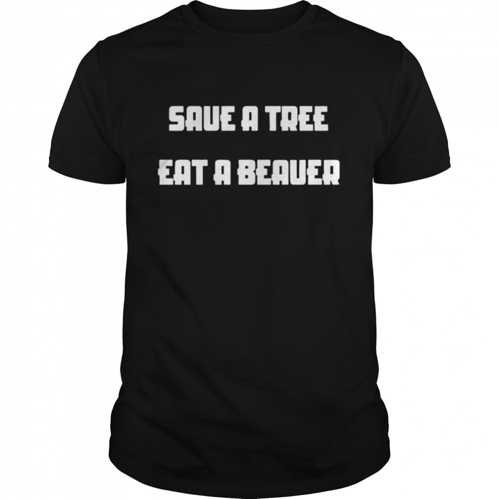 Save a tree eat a beaver shirt Classic Men's T-shirt