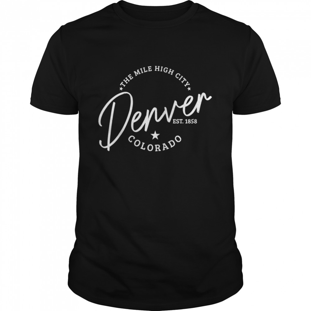 Denver Colorado Pride Mile High City Est 1858 Denver Shirt