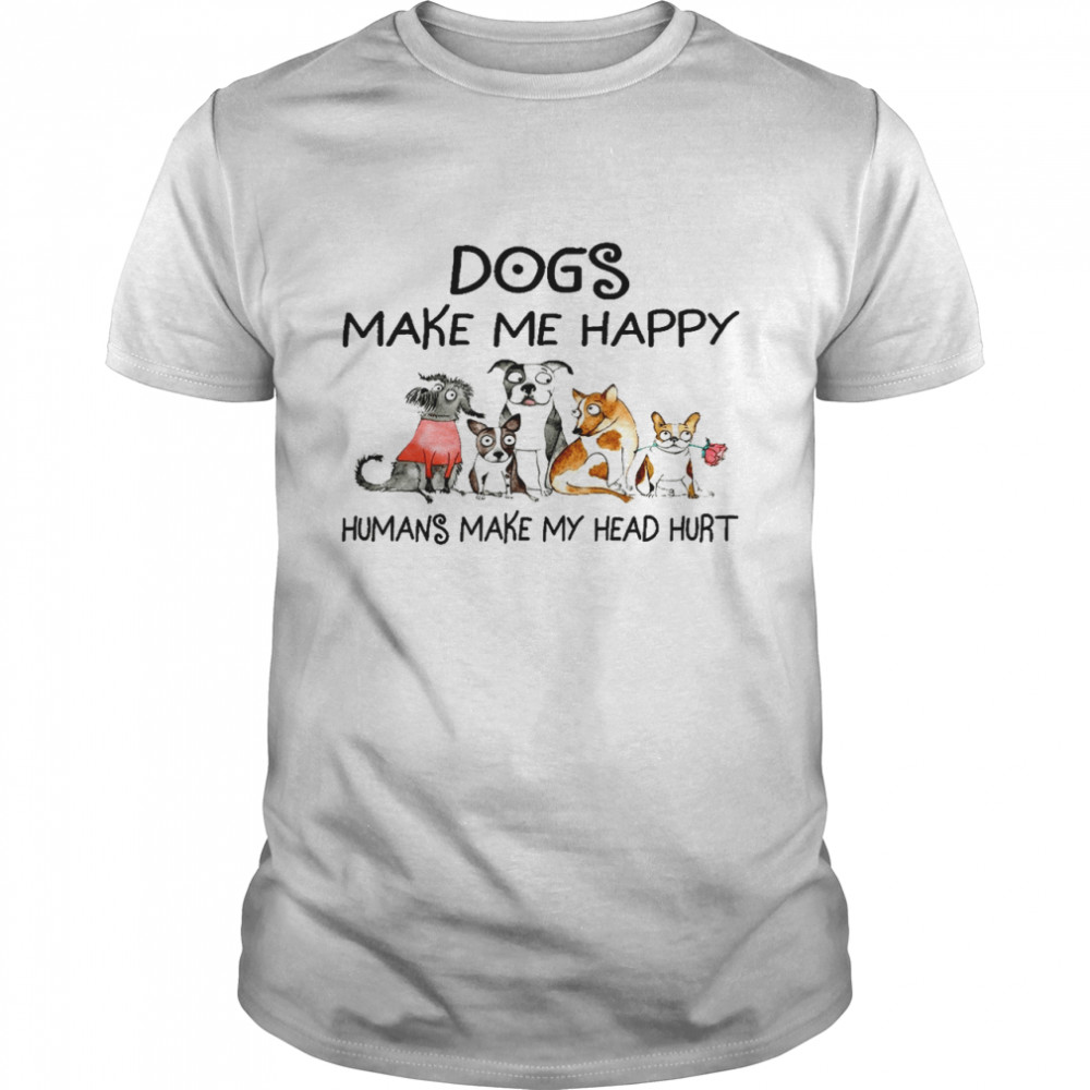 Dogs make me happy humans make my head hurt shirt Classic Men's T-shirt