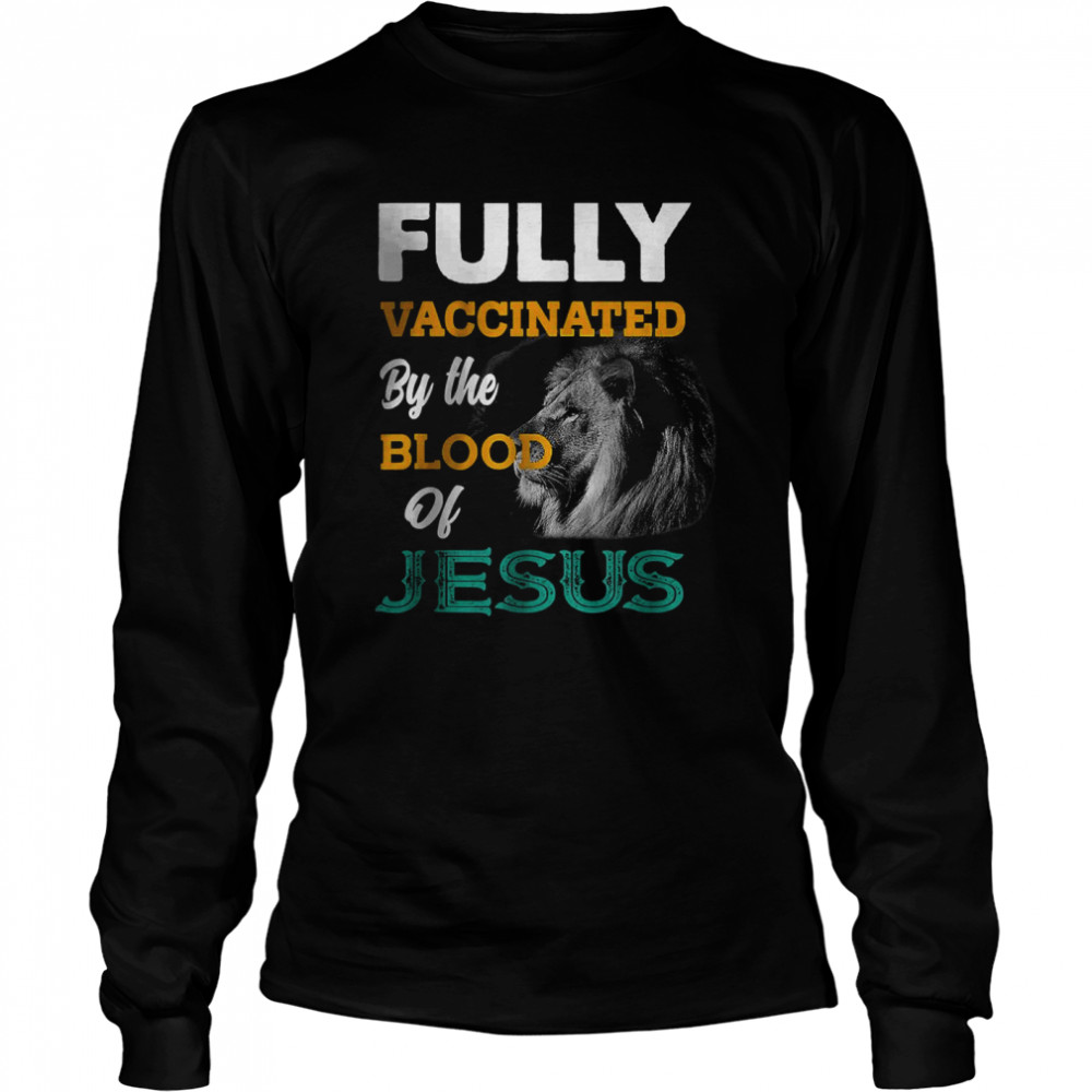 Fully Vaccinated By The Blood Of Jesus  Long Sleeved T-shirt