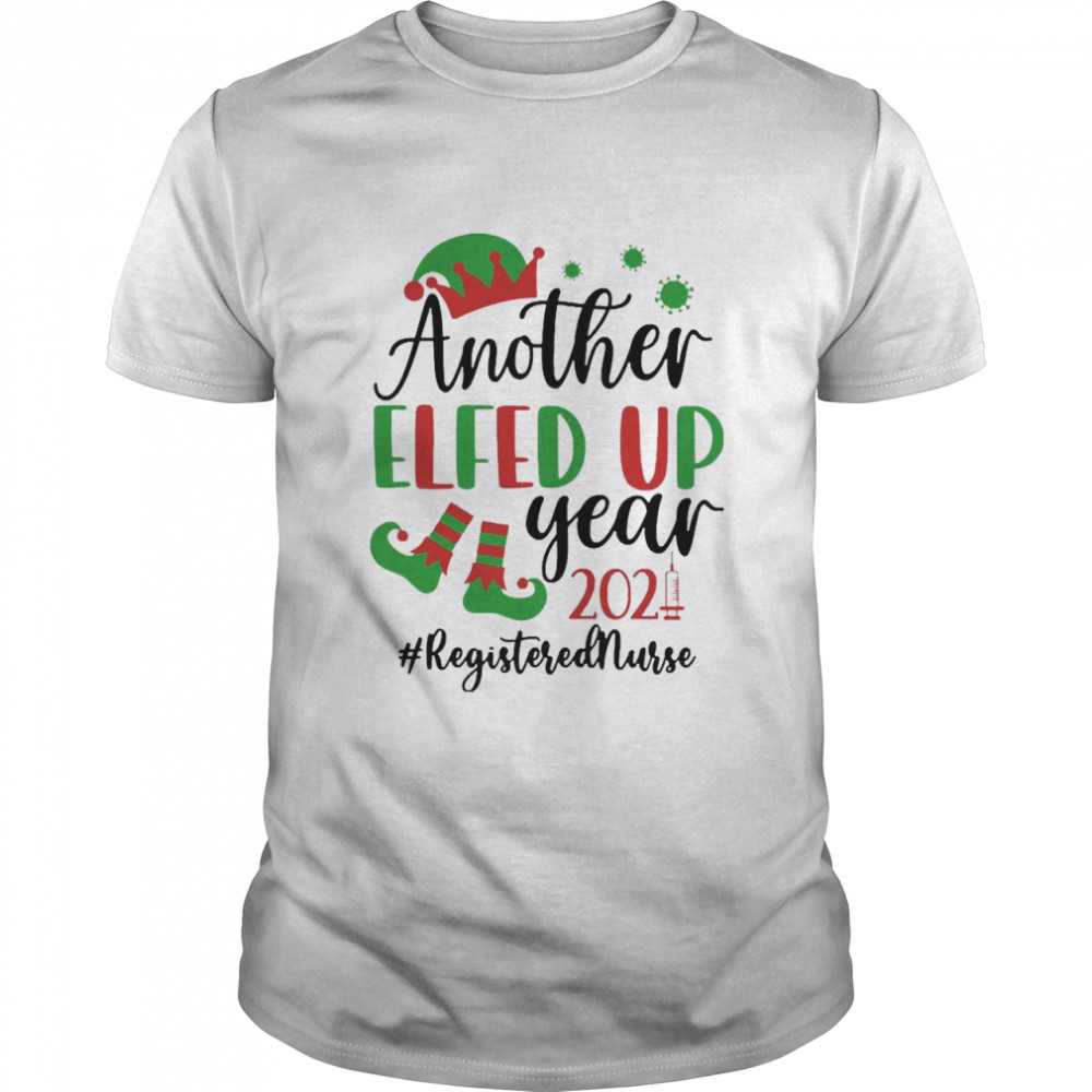 Another Elfed Up Year 2021 Registered Nurse Christmas Sweater Shirt