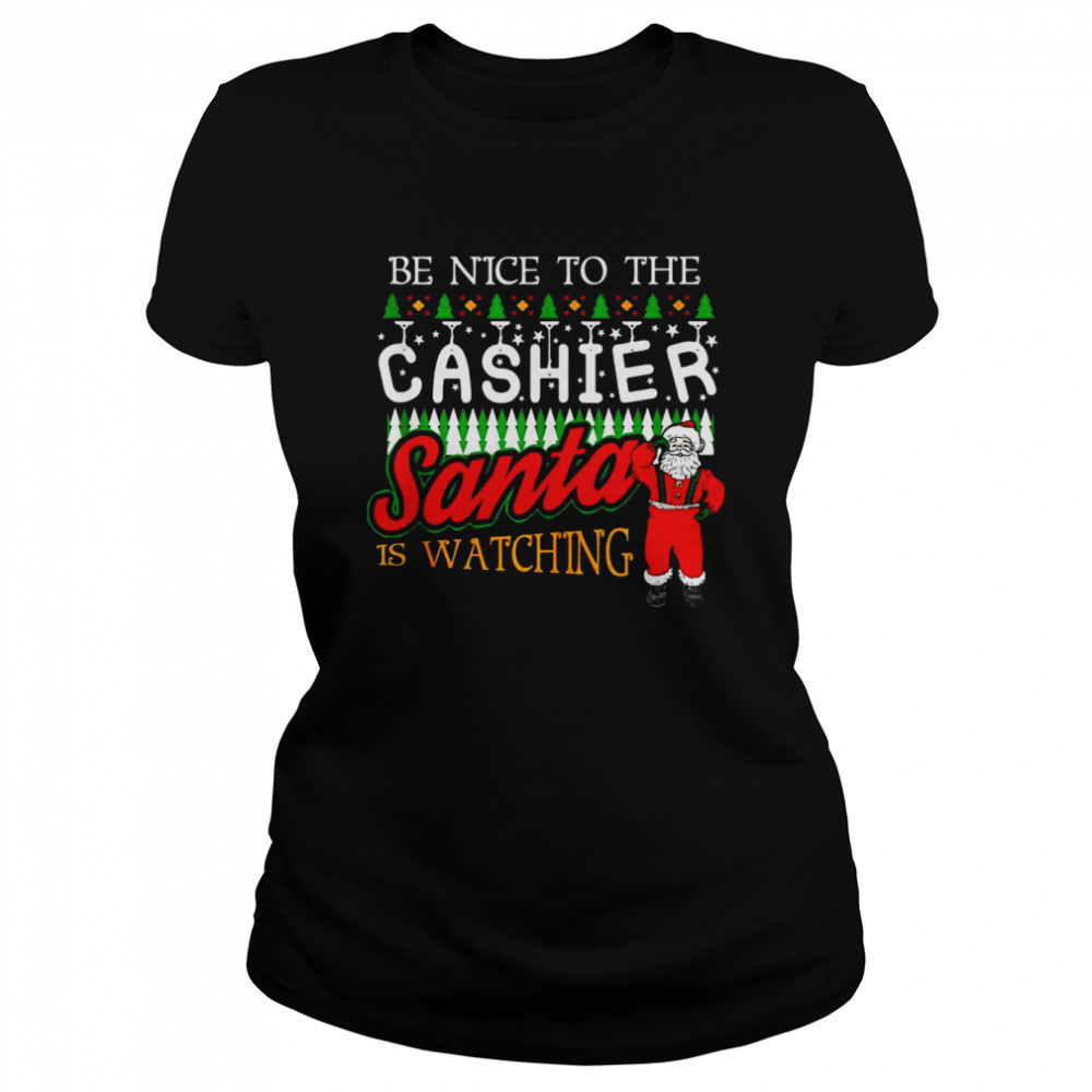 Be Nice to Cashier Santa Watching Christmas  Classic Women's T-shirt