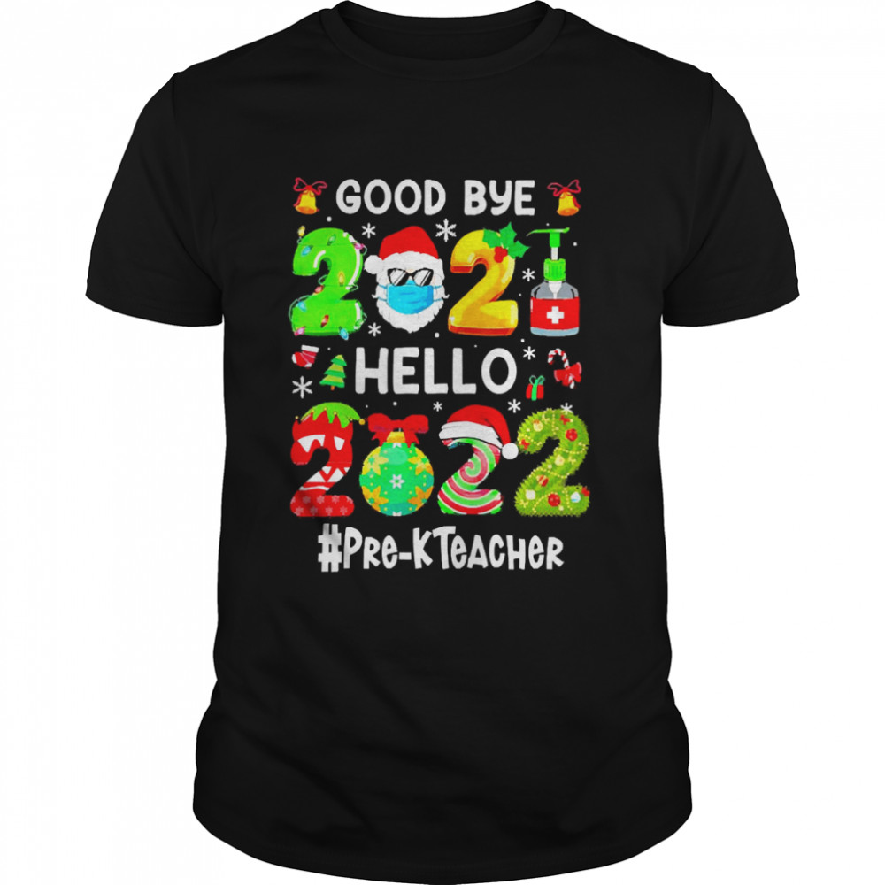 Goodbye 2021 Hello 2022 Pre-K Teacher Christmas Sweater T-shirt