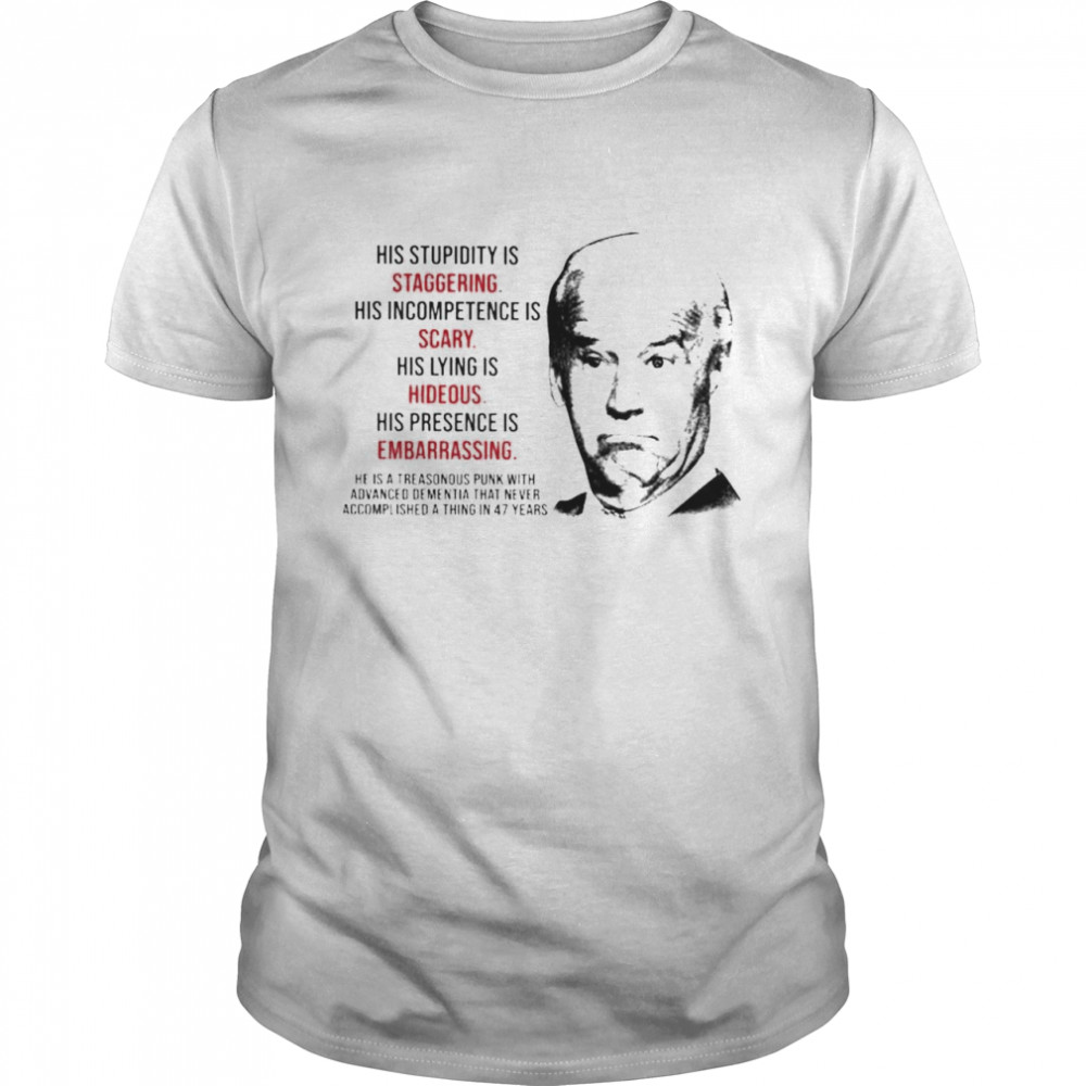 Top biden his stupidity is staggering his incompetence is scary shirt Classic Men's T-shirt