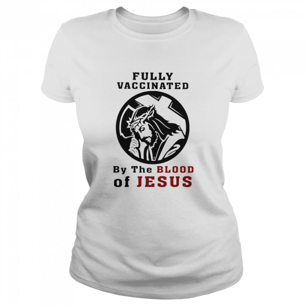 Fully Vaccinated By The Blood Of Jesus  Classic Women's T-shirt